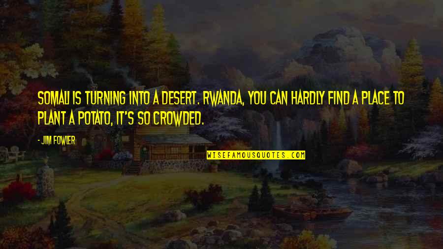 Ignatius Quote Quotes By Jim Fowler: Somali is turning into a desert. Rwanda, you Ignatius Quote Quotes By Jim Fowler: Somali is turning into a desert. Rwanda, you