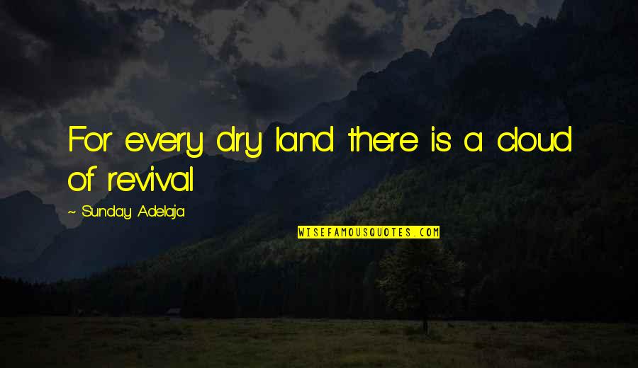 Ignatius Reilly Valve Quotes By Sunday Adelaja: For every dry land there is a cloud Ignatius Reilly Valve Quotes By Sunday Adelaja: For every dry land there is a cloud