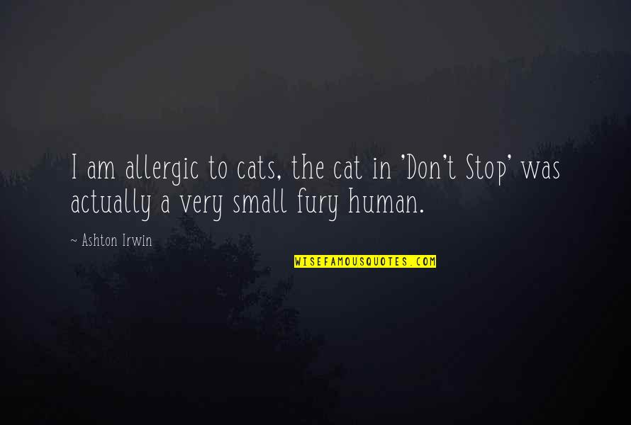 Ignatiuss Press Quotes By Ashton Irwin: I am allergic to cats, the cat in