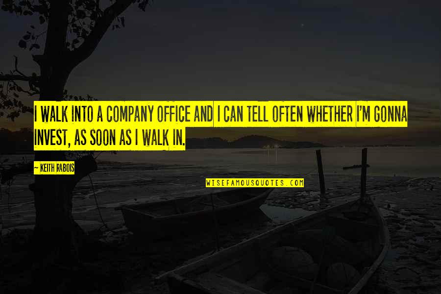 Ignatyeva Quotes By Keith Rabois: I walk into a company office and I