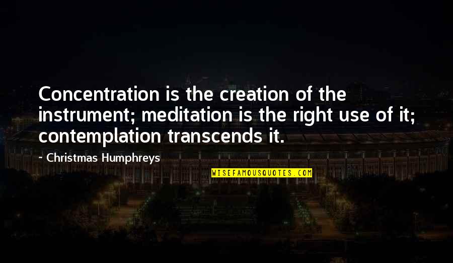 Ignatz Bubis Quotes By Christmas Humphreys: Concentration is the creation of the instrument; meditation