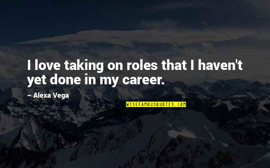 Ignazio Pizza Quotes By Alexa Vega: I love taking on roles that I haven't