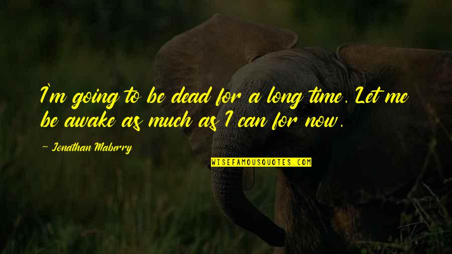 Ignazio Pizza Quotes By Jonathan Maberry: I'm going to be dead for a long