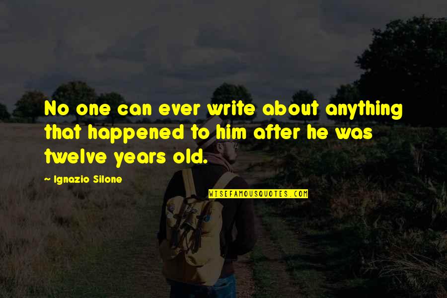 Ignazio Quotes By Ignazio Silone: No one can ever write about anything that