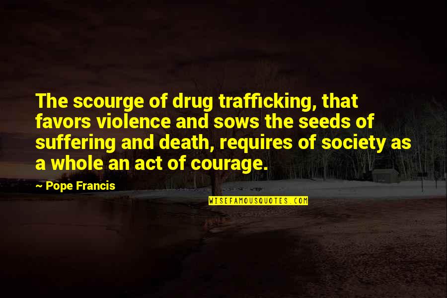 Ignelzi Obituary Quotes By Pope Francis: The scourge of drug trafficking, that favors violence Ignelzi Obituary Quotes By Pope Francis: The scourge of drug trafficking, that favors violence