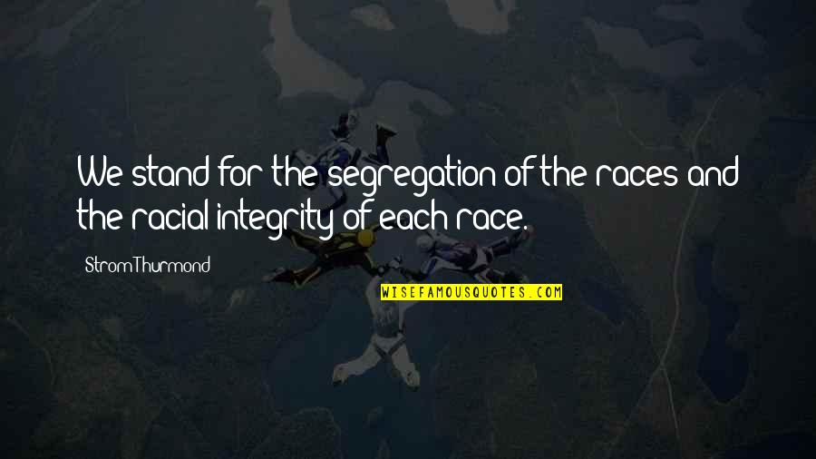 Igneous Quotes By Strom Thurmond: We stand for the segregation of the races