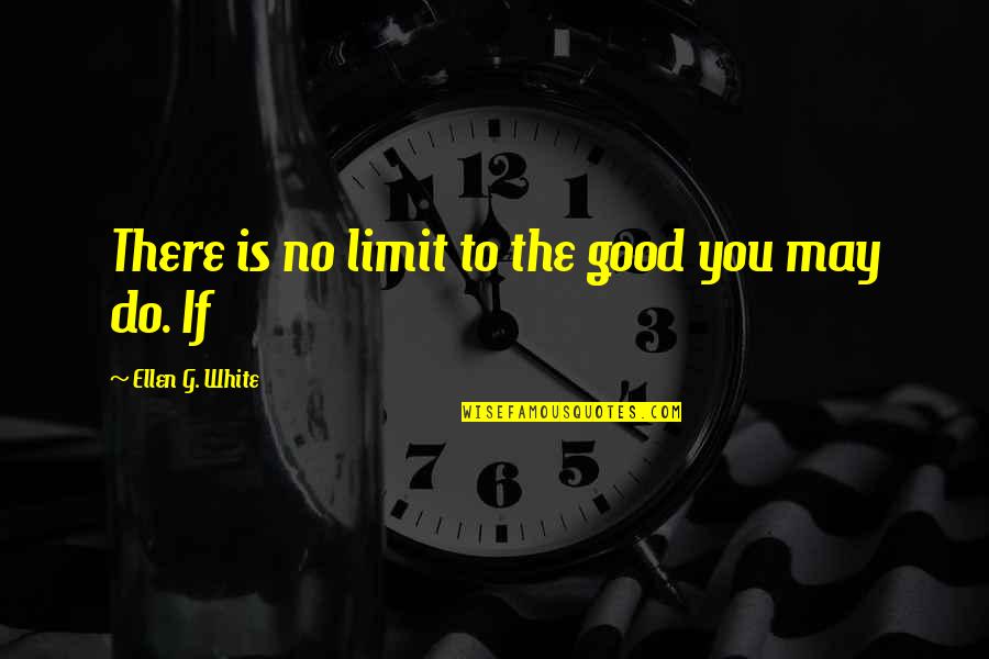 Igneous Rock Quotes By Ellen G. White: There is no limit to the good you Igneous Rock Quotes By Ellen G. White: There is no limit to the good you