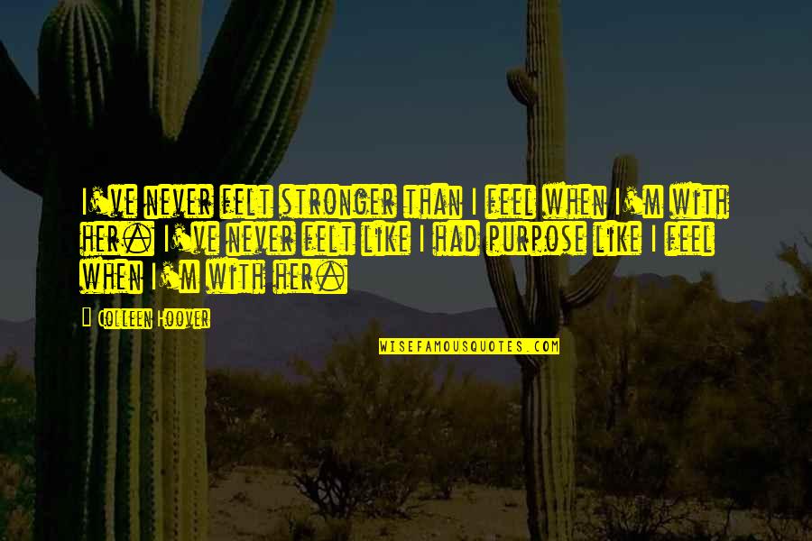 Igneous Rocks Quotes By Colleen Hoover: I've never felt stronger than I feel when