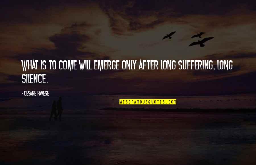 Ignis Quotes By Cesare Pavese: What is to come will emerge only after