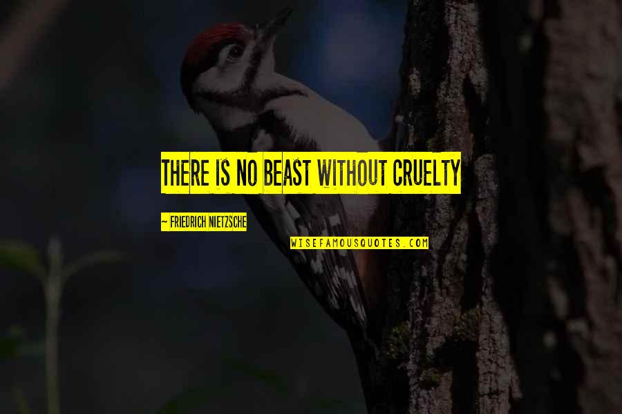 Ignis Quotes By Friedrich Nietzsche: There is no beast without cruelty