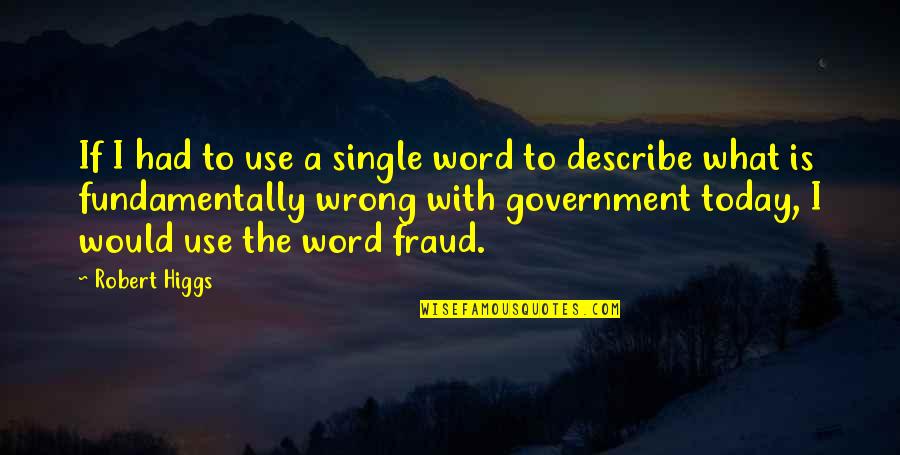 Ignis Quotes By Robert Higgs: If I had to use a single word