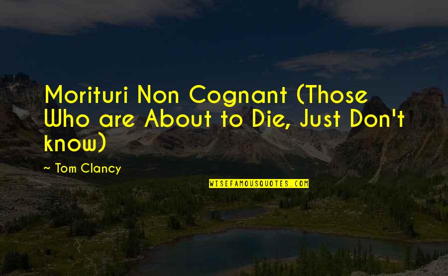 Ignite Me Quotes By Tom Clancy: Morituri Non Cognant (Those Who are About to