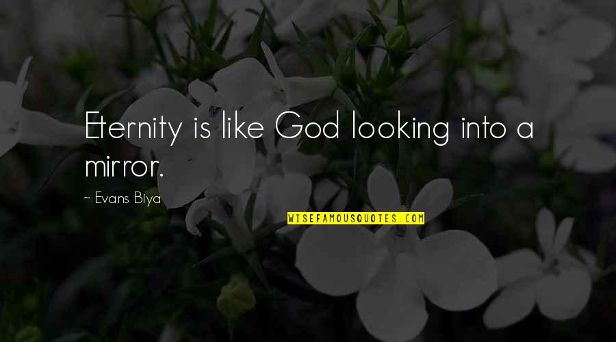 Ignite Me Tahereh Mafi Quotes By Evans Biya: Eternity is like God looking into a mirror.