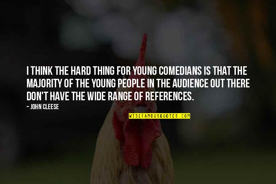 Ignite Me Tahereh Mafi Quotes By John Cleese: I think the hard thing for young comedians