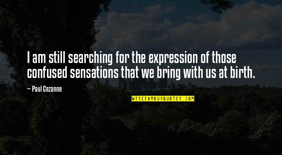 Ignite Menu Quotes By Paul Cezanne: I am still searching for the expression of