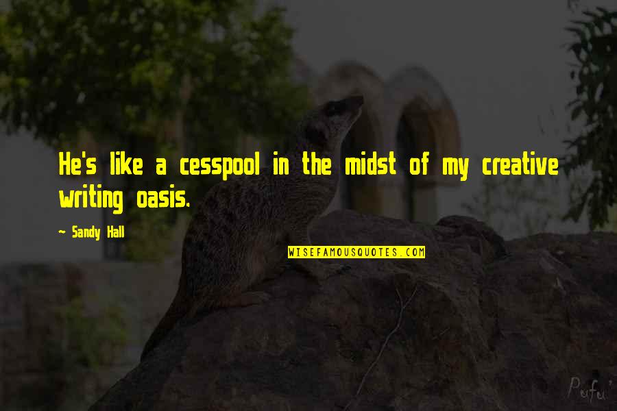 Ignite Passion Quotes By Sandy Hall: He's like a cesspool in the midst of
