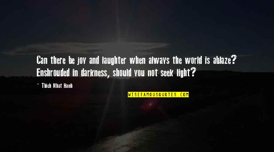 Ignite Passion Quotes By Thich Nhat Hanh: Can there be joy and laughter when always Ignite Passion Quotes By Thich Nhat Hanh: Can there be joy and laughter when always