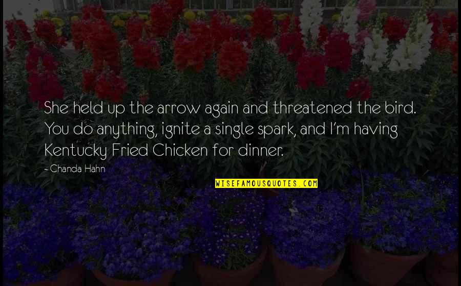 Ignite Quotes By Chanda Hahn: She held up the arrow again and threatened