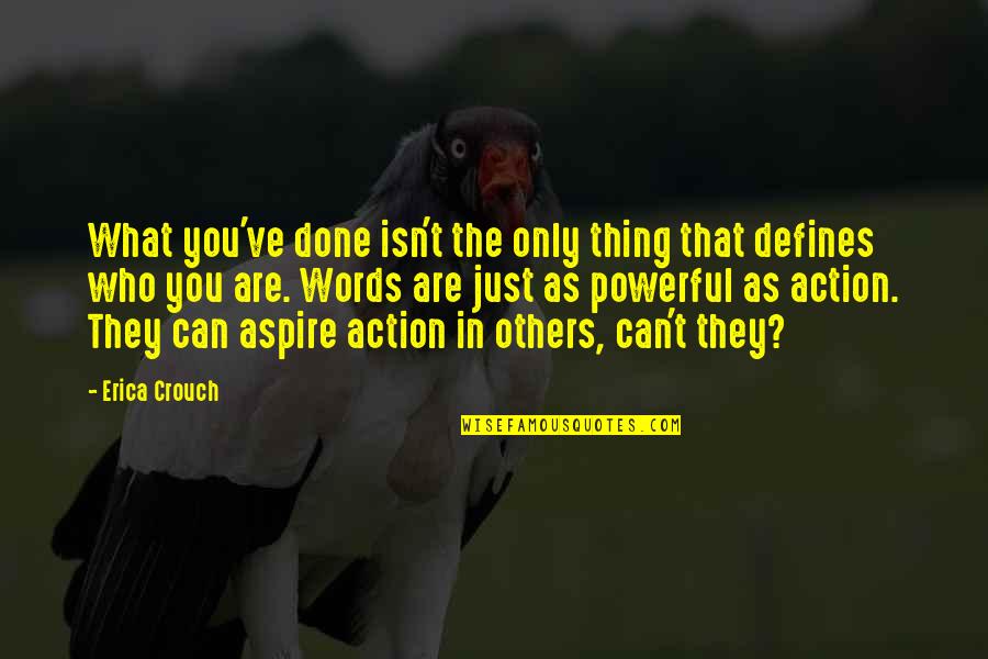 Ignite Quotes By Erica Crouch: What you've done isn't the only thing that