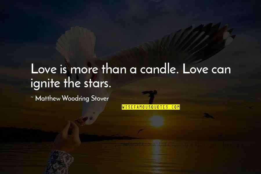 Ignite Quotes By Matthew Woodring Stover: Love is more than a candle. Love can