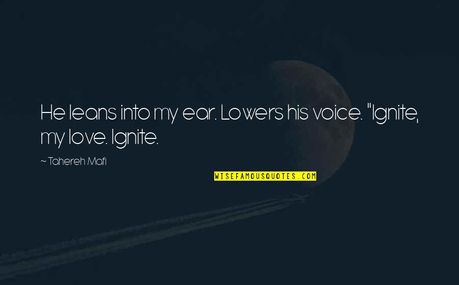 Ignite Quotes By Tahereh Mafi: He leans into my ear. Lowers his voice.