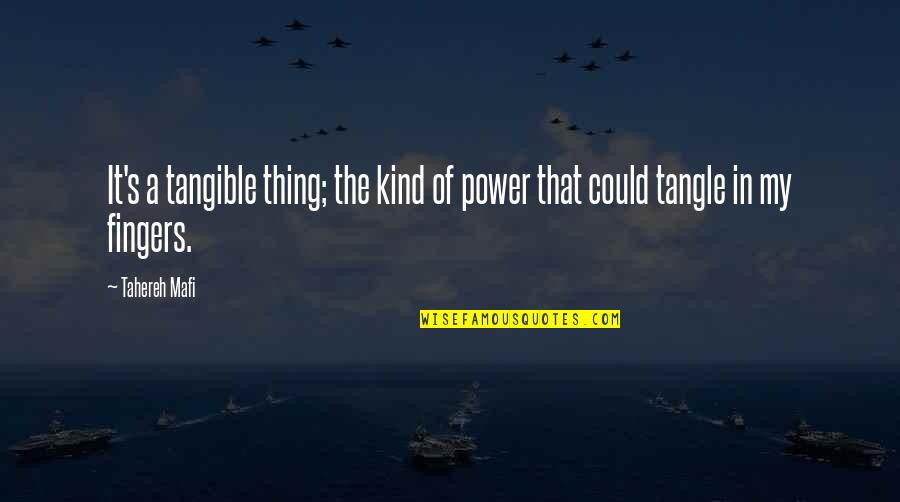 Ignite Quotes By Tahereh Mafi: It's a tangible thing; the kind of power