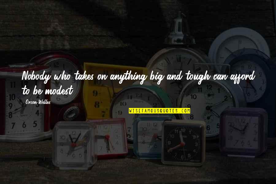 Ignited Fredbear Quotes By Orson Welles: Nobody who takes on anything big and tough