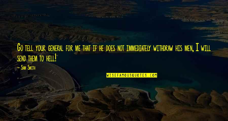 Ignited Fredbear Quotes By Sam Smith: Go tell your general for me that if Ignited Fredbear Quotes By Sam Smith: Go tell your general for me that if