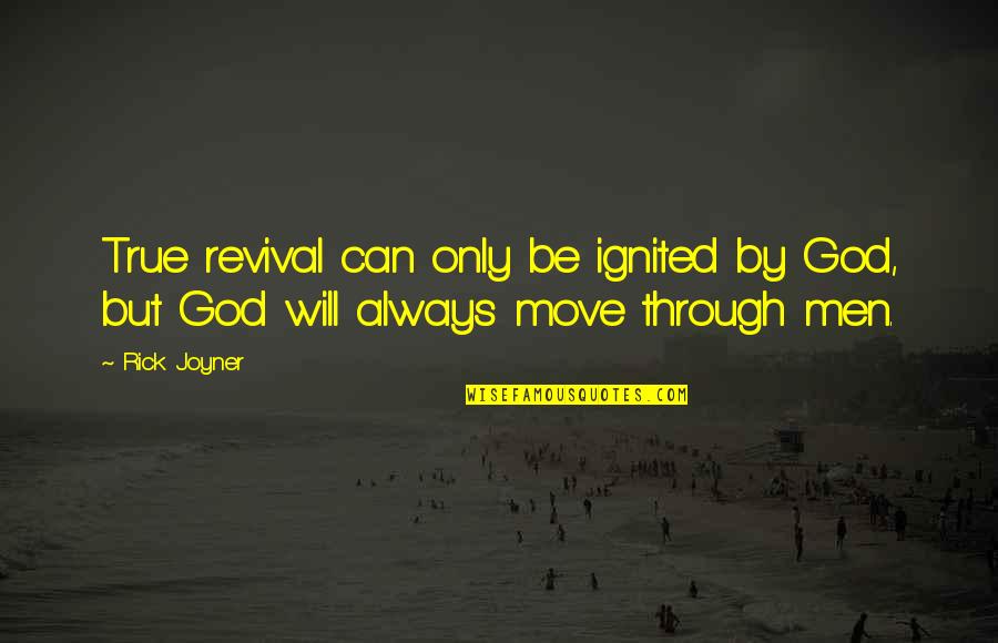 Ignited Quotes By Rick Joyner: True revival can only be ignited by God,