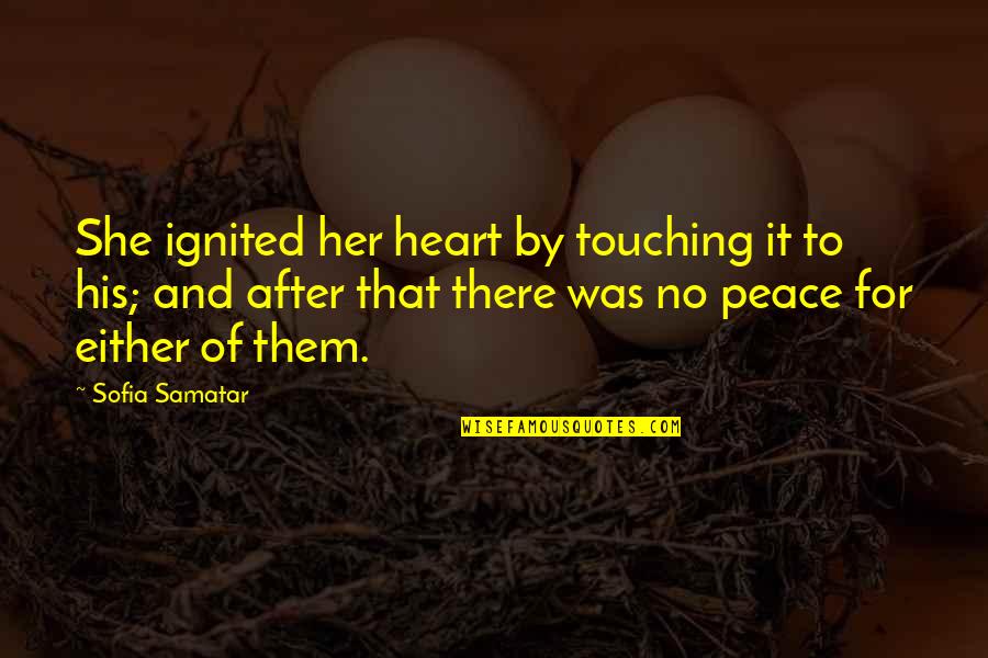 Ignited Quotes By Sofia Samatar: She ignited her heart by touching it to