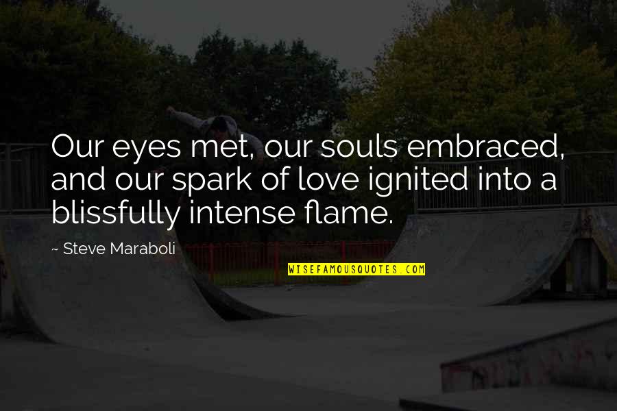 Ignited Quotes By Steve Maraboli: Our eyes met, our souls embraced, and our