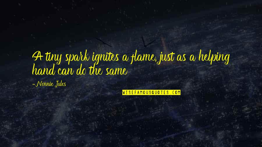 Ignites Quotes By Nonnie Jules: A tiny spark ignites a flame, just as