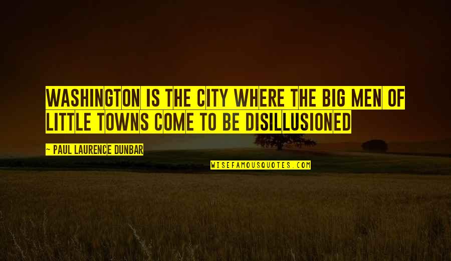 Igniting A Spark Quotes By Paul Laurence Dunbar: Washington is the city where the big men