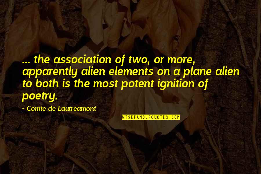 Ignition Quotes By Comte De Lautreamont: ... the association of two, or more, apparently