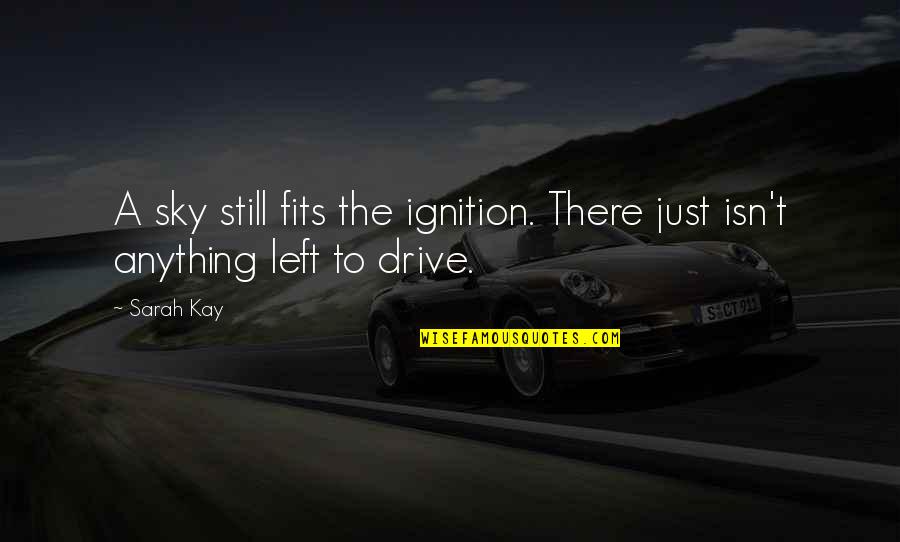 Ignition Quotes By Sarah Kay: A sky still fits the ignition. There just