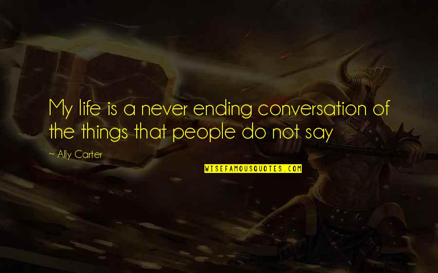 Ignjatova Quotes By Ally Carter: My life is a never ending conversation of