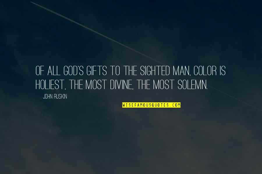 Ignobel Quotes By John Ruskin: Of all God's gifts to the sighted man,