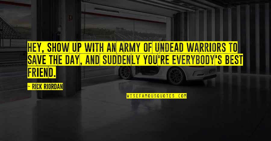 Ignoblest Quotes By Rick Riordan: Hey, show up with an army of undead
