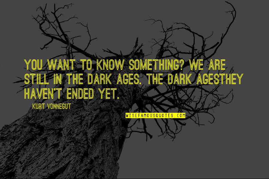 Ignominia En Quotes By Kurt Vonnegut: You want to know something? We are still Ignominia En Quotes By Kurt Vonnegut: You want to know something? We are still