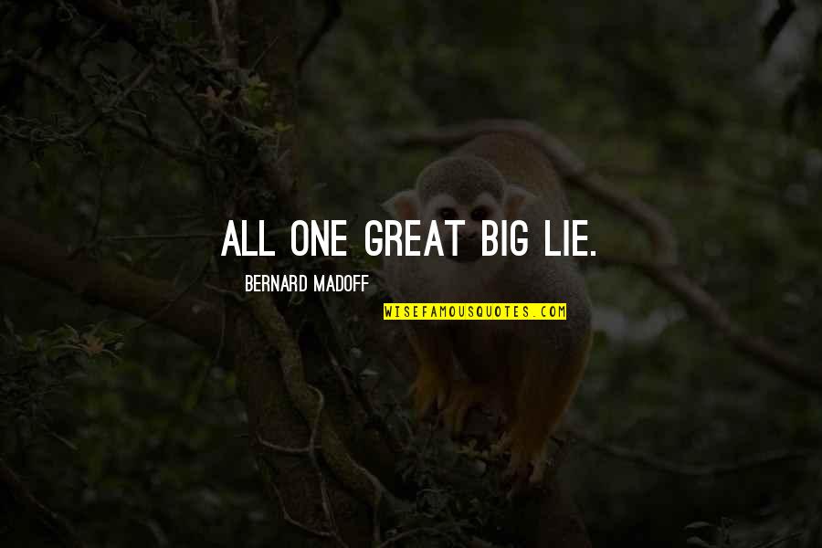 Ignominia In English Quotes By Bernard Madoff: All one great big lie. Ignominia In English Quotes By Bernard Madoff: All one great big lie.