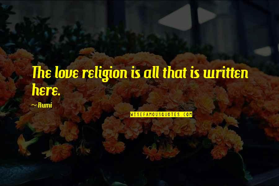 Ignominia Que Quotes By Rumi: The love religion is all that is written