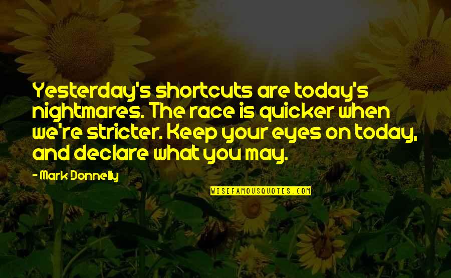 Ignominious Antonym Quotes By Mark Donnelly: Yesterday's shortcuts are today's nightmares. The race is Ignominious Antonym Quotes By Mark Donnelly: Yesterday's shortcuts are today's nightmares. The race is