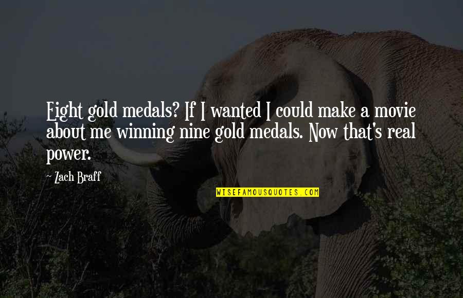 Ignominious Antonym Quotes By Zach Braff: Eight gold medals? If I wanted I could Ignominious Antonym Quotes By Zach Braff: Eight gold medals? If I wanted I could