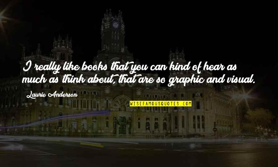 Ignominious Quotes By Laurie Anderson: I really like books that you can kind