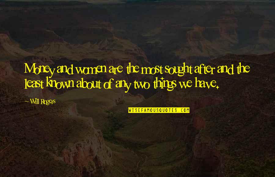 Ignominiously Quotes By Will Rogers: Money and women are the most sought after Ignominiously Quotes By Will Rogers: Money and women are the most sought after