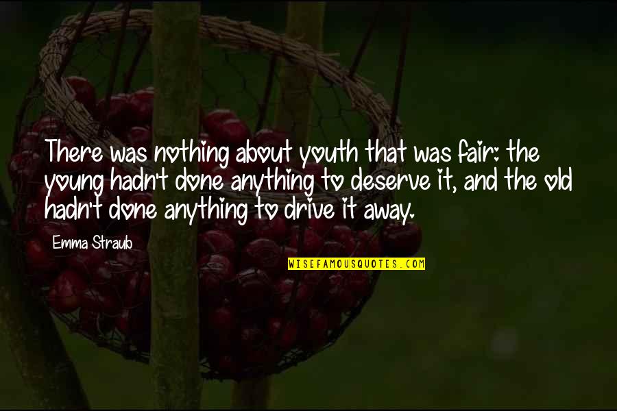 Ignonimity Quotes By Emma Straub: There was nothing about youth that was fair: