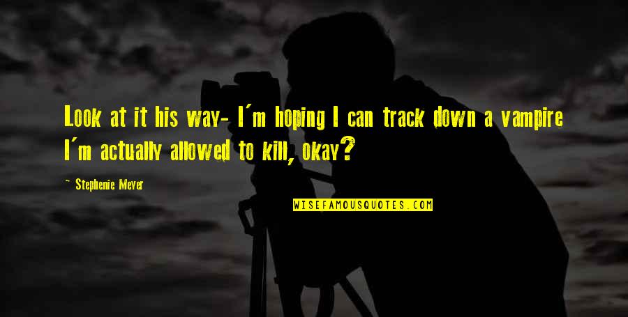 Ignorable Imdb Quotes By Stephenie Meyer: Look at it his way- I'm hoping I Ignorable Imdb Quotes By Stephenie Meyer: Look at it his way- I'm hoping I