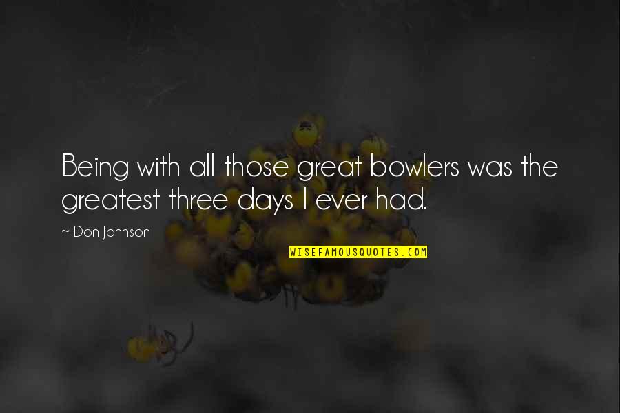 Ignorada Sinonimos Quotes By Don Johnson: Being with all those great bowlers was the