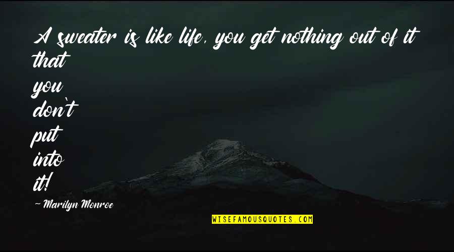 Ignorada Sinonimos Quotes By Marilyn Monroe: A sweater is like life, you get nothing