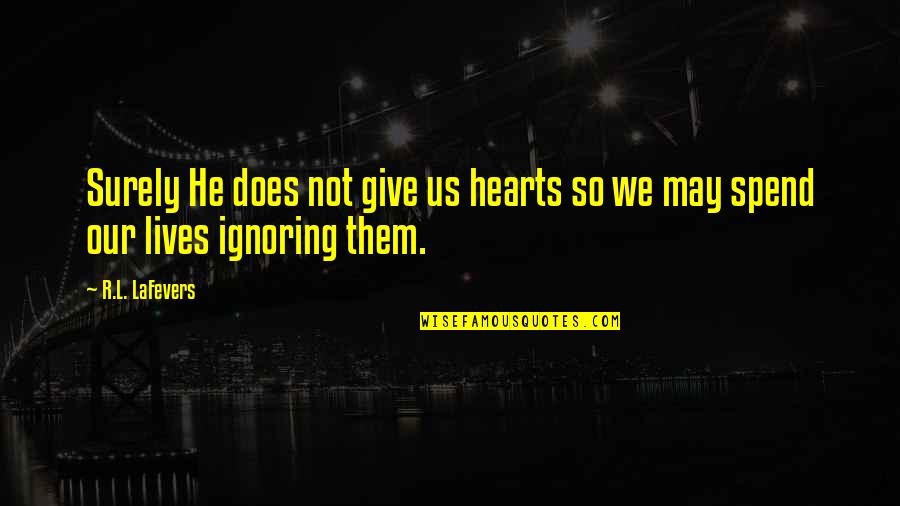 Ignorada Sinonimos Quotes By R.L. LaFevers: Surely He does not give us hearts so